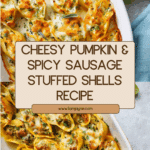 Cheesy Pumpkin and Spicy Sausage Stuffed Shells Recipe